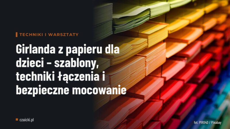 Girlanda z papieru dla dzieci – szablony, techniki łączenia i bezpieczne mocowanie