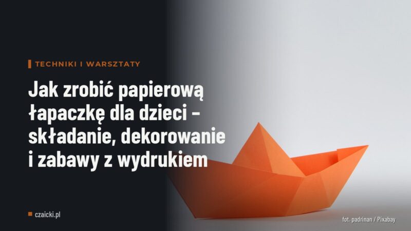 Jak zrobić papierową łapaczkę dla dzieci – składanie, dekorowanie i zabawy z wydrukiem