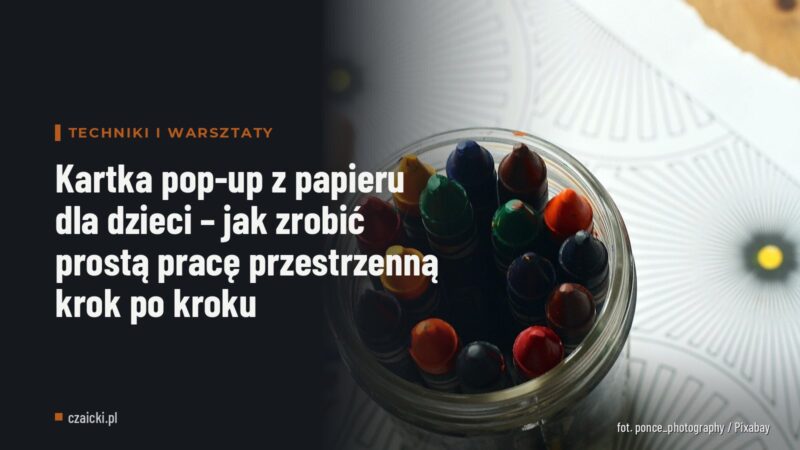 Kartka pop-up z papieru dla dzieci – jak zrobić prostą pracę przestrzenną krok po kroku