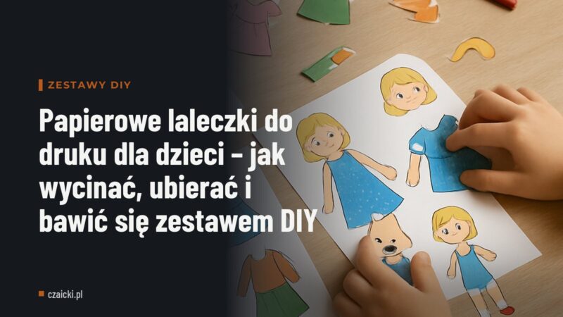Papierowe laleczki do druku dla dzieci – jak wycinać, ubierać i bawić się zestawem DIY