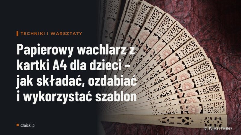 Papierowy wachlarz z kartki A4 dla dzieci – jak składać, ozdabiać i wykorzystać szablon