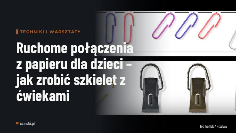 Ruchome połączenia z papieru dla dzieci – jak zrobić szkielet z ćwiekami