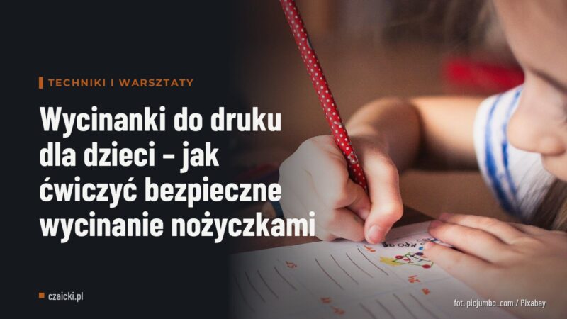 Wycinanki do druku dla dzieci – jak ćwiczyć bezpieczne wycinanie nożyczkami